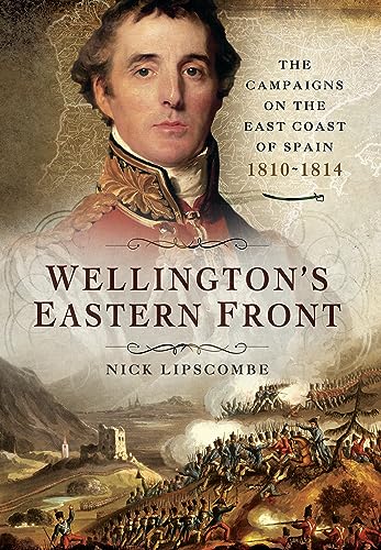 Wellington's Eastern Front: The Campaign on the East Coast of Spain, 1810-1814 von Pen & Sword Books Ltd